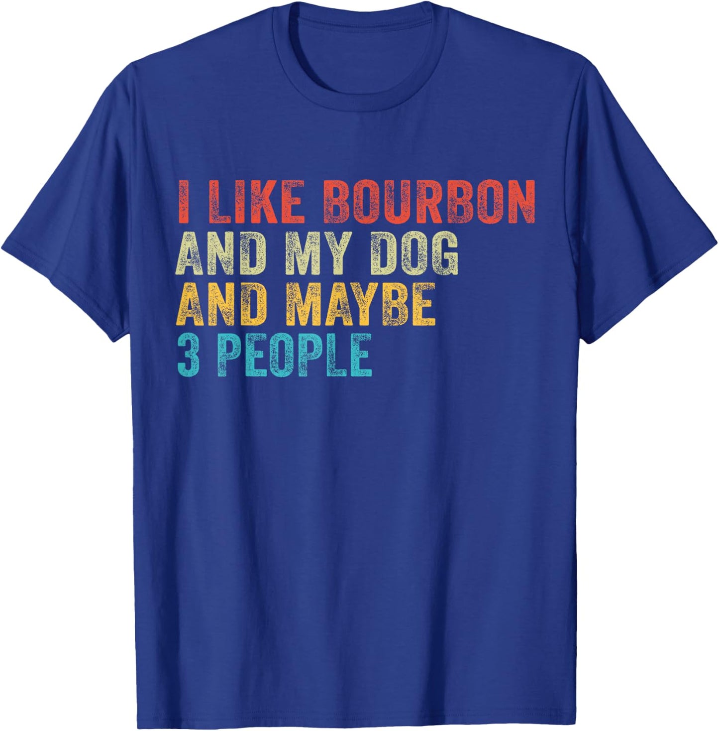 I Like Bourbon And My Dog And Maybe 3 People Funny Vintage T-Shirt - T-Shirt | Royal