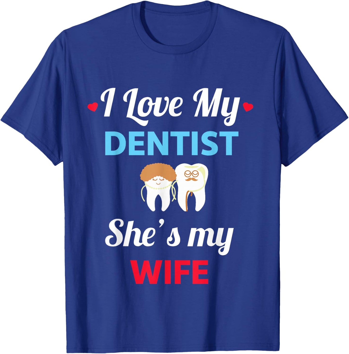 I Love My Dentist - Funny Wife - Dentist Gift T-Shirt - T-Shirt | Royal