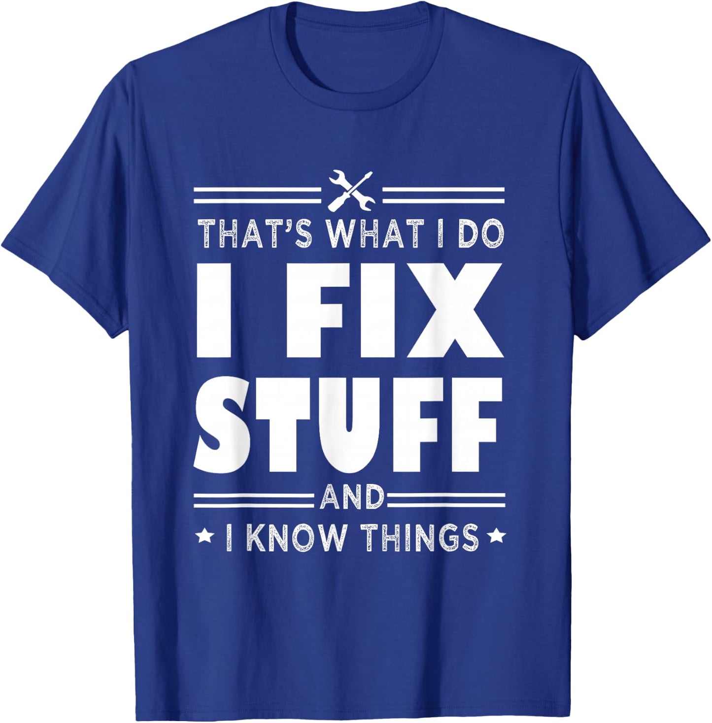 That's What i do i fix stuff and i know things handyman fun T-Shirt - T-Shirt | Royal