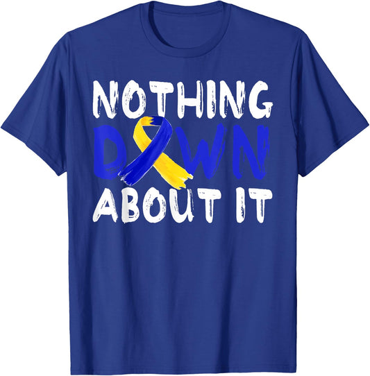 Down Syndrome Awareness Month Nothing Down About It T21Day T-Shirt - T-Shirt | Royal