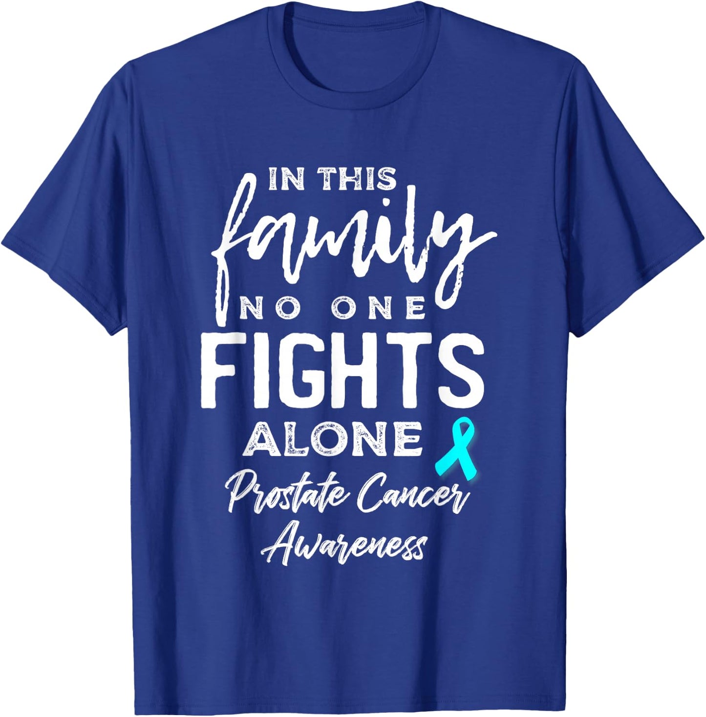In this Family No One Fights Alone Prostate Cancer Awareness T-Shirt - T-Shirt | Royal