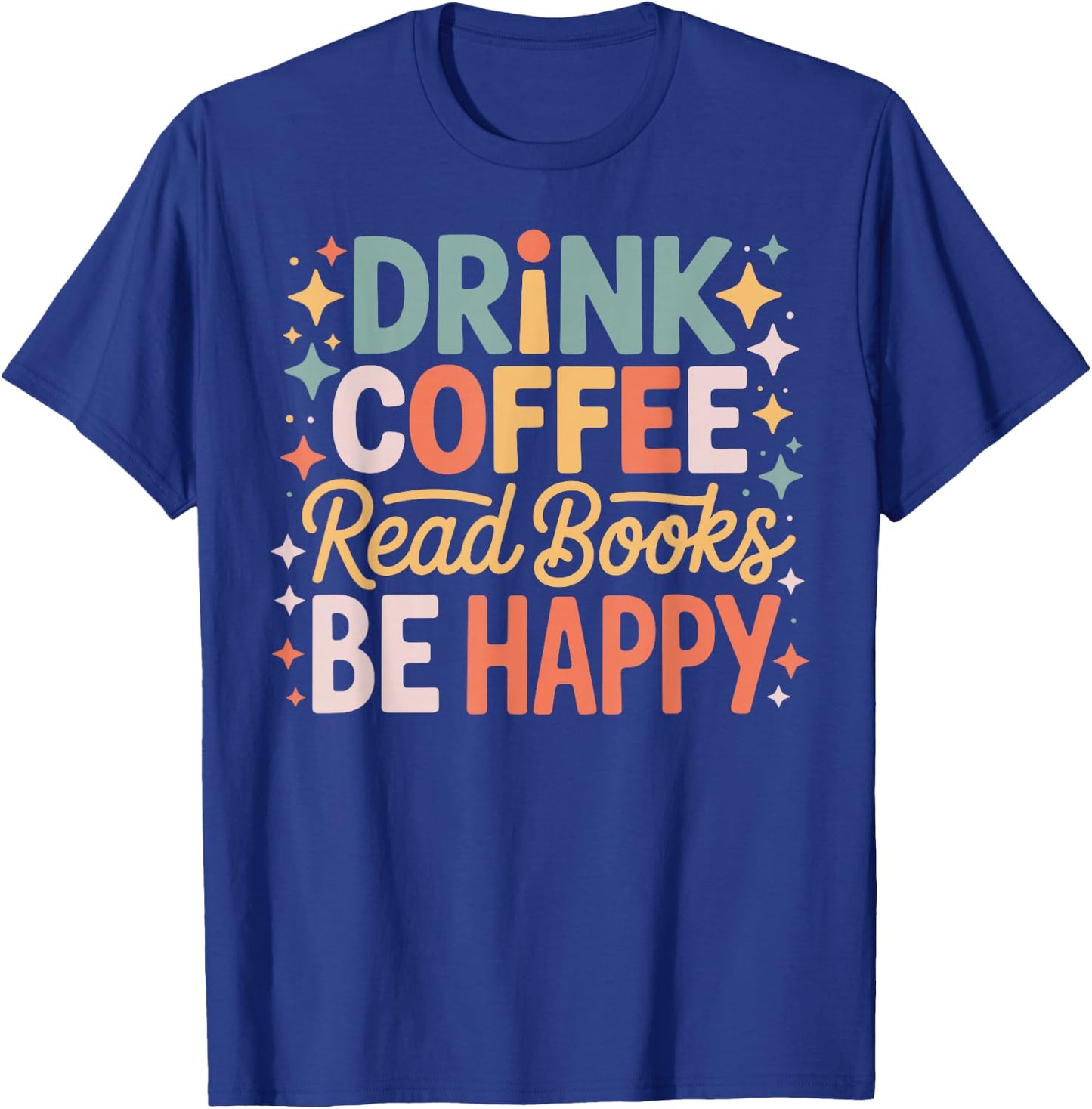 Drink Coffee Read Books Be Happy Aesthetic Quote T-Shirt - T-Shirt | Royal