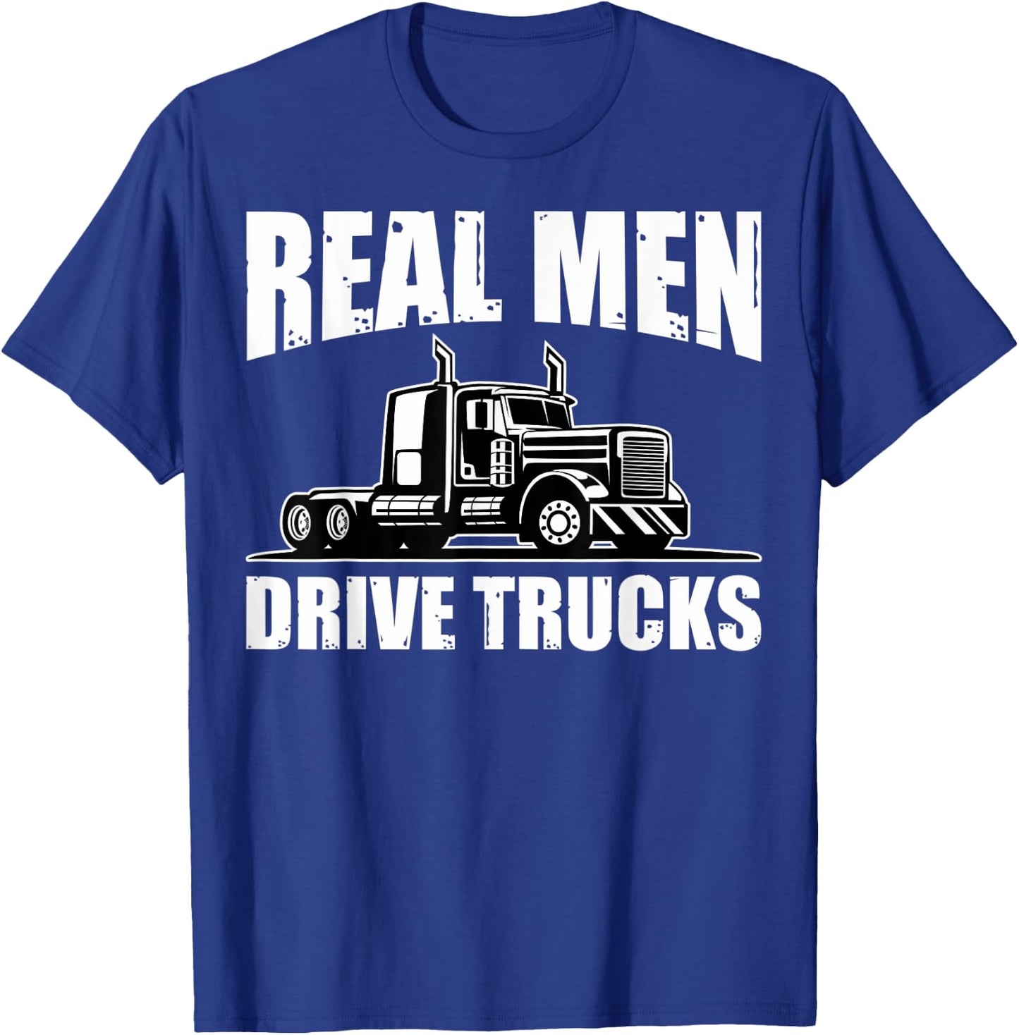 Semi Truck Drivers Truckers Real Men Drive Trucks T-Shirt - T-Shirt | Royal