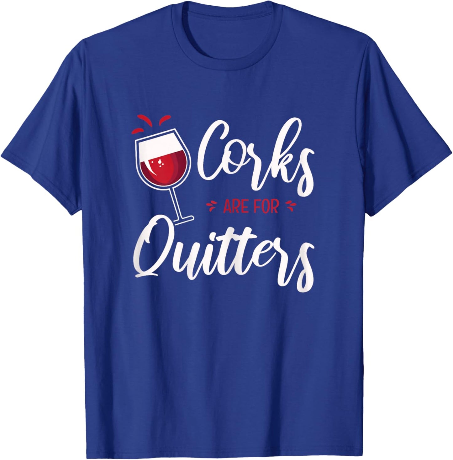 Fun Wine Lover Quote I Corks Are For Quitters T-Shirt - T-Shirt | Royal