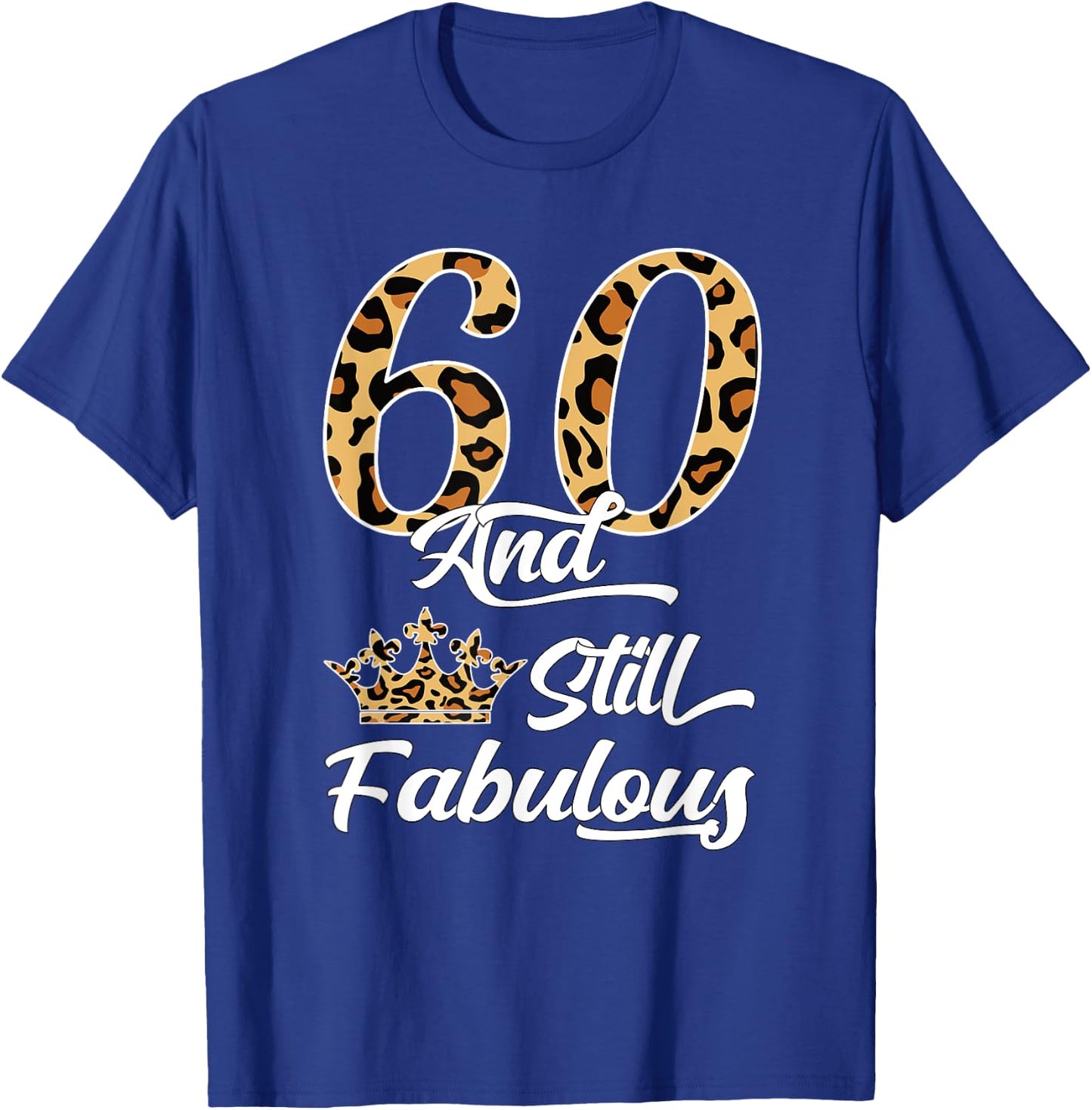 60 & Fabulous Leopard Print Cool Women’s 60th Birthday T-Shirt - T-Shirt | Royal
