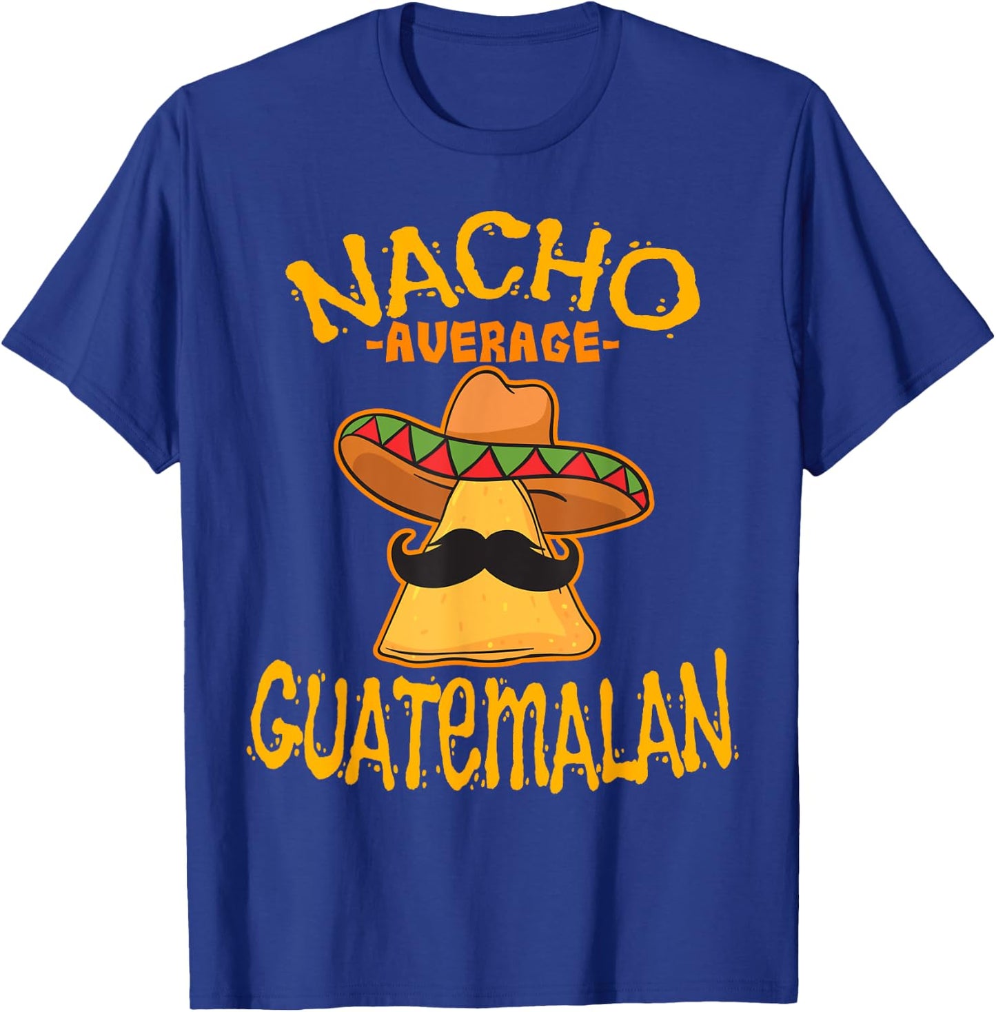 Nacho Average Guatemalan Heritage Republic of Guatemala T-Shirt - T-Shirt | Royal
