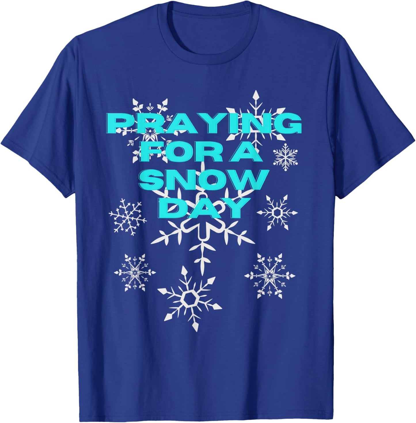 Funny Snowflake Praying For A Snow Day Skiing Snowing T-Shirt - T-Shirt | Royal