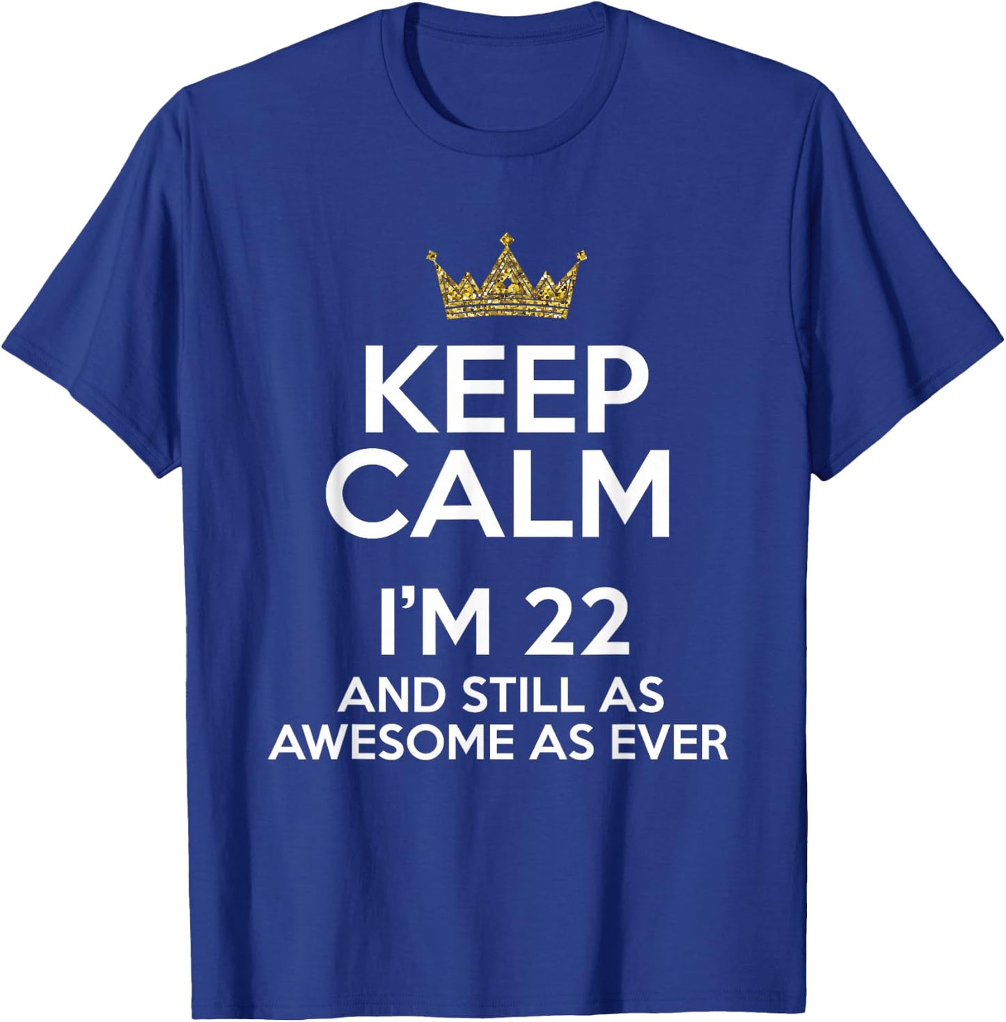 Keep Calm I'm 22 Years Old Funny 22nd Birthday Party B-Day T-Shirt - T-Shirt | Royal