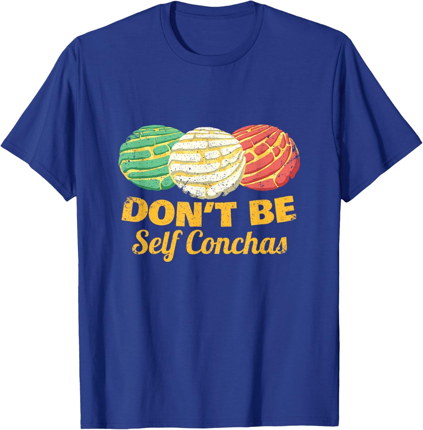 Don't Be Self Conchas Mexican Pun Joke Concha Bread Gift T-Shirt - T-Shirt | Royal
