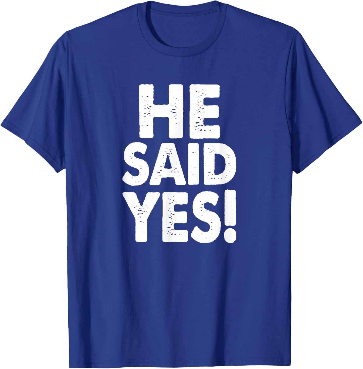 He Said Yes Fiance Engagement Getting Married Funny Design T-Shirt - T-Shirt | Royal
