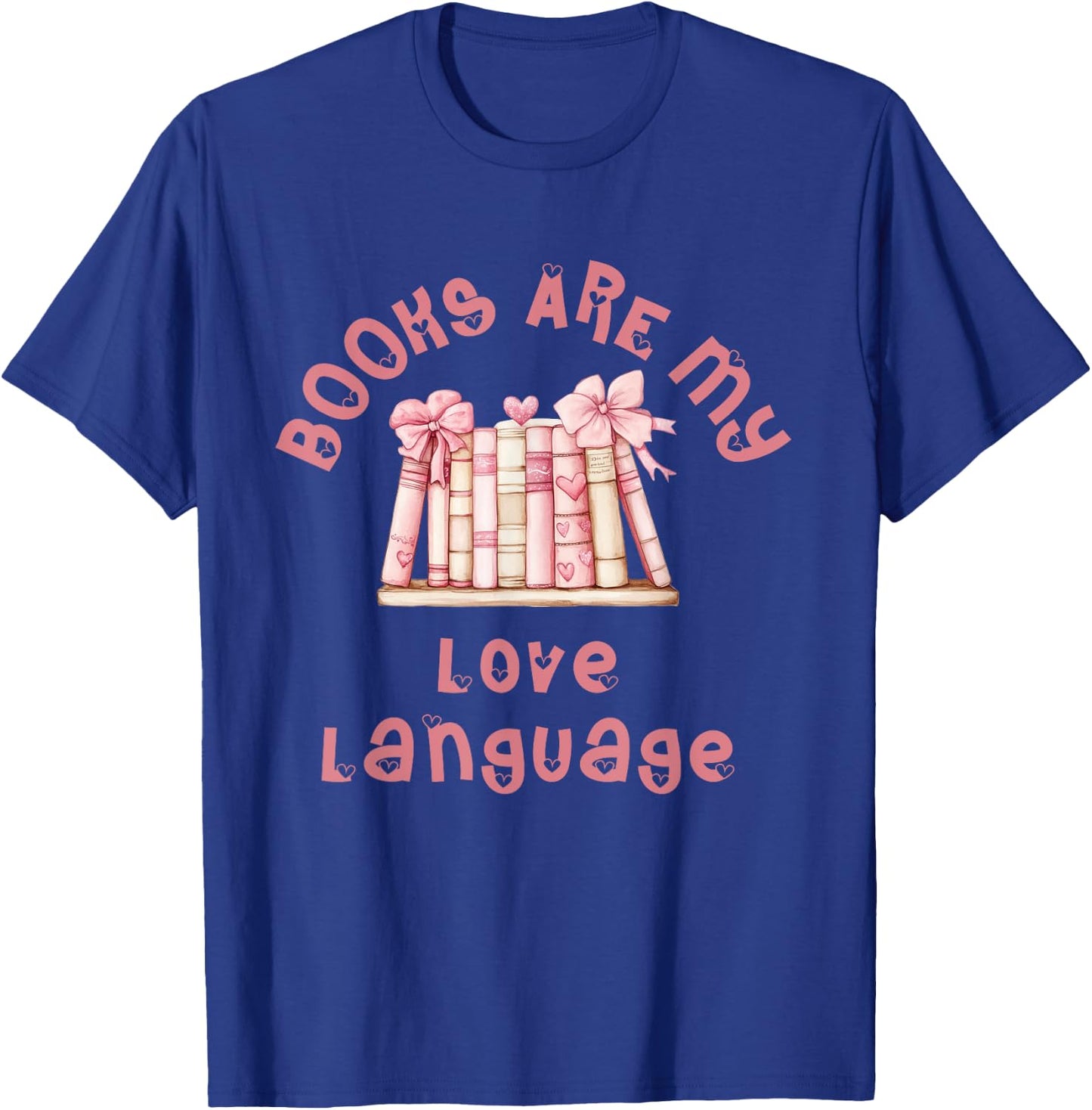 Cute and Unique "Books Are My Love Language" T-Shirt - T-Shirt | Royal