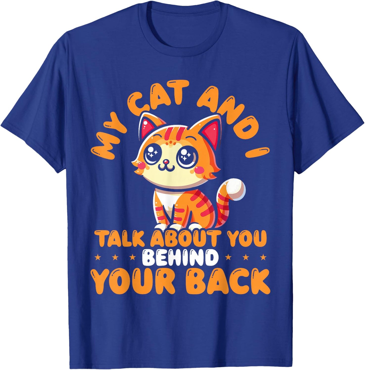 My Cat And I Talk About You Behind Your Back Sarcastic Funny T-Shirt - T-Shirt | Royal