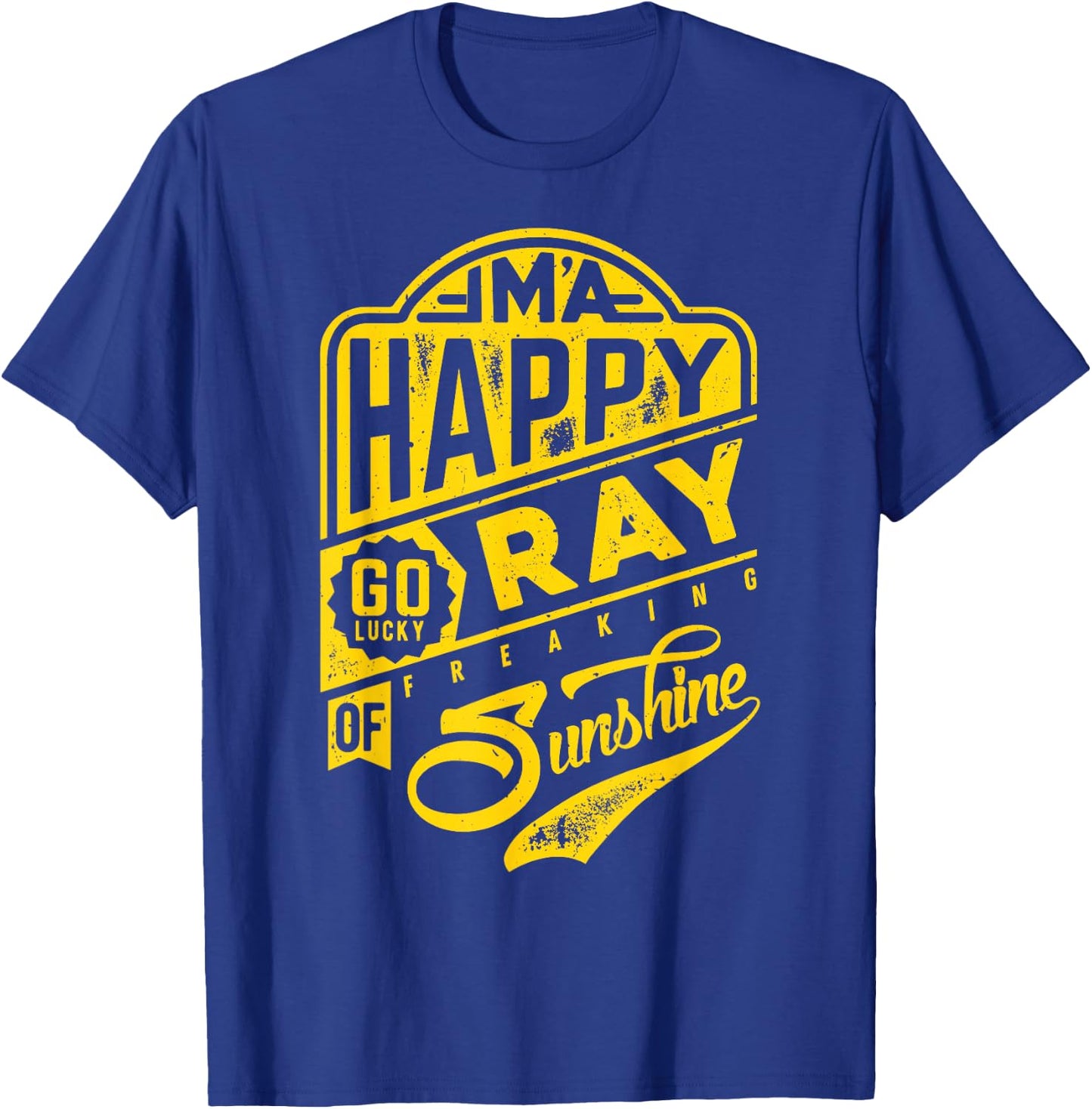 I'm a Happy Go Lucky Ray of Freaking Sunshine Funny T-Shirt - T-Shirt | Royal