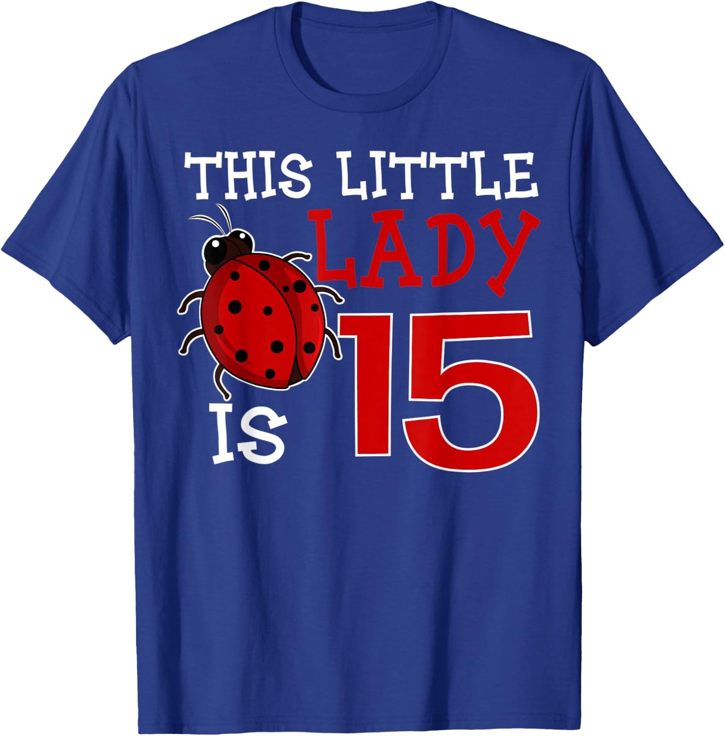 This Little Lady Is 15 Ladybug Birthday Ladybeetle Party T-Shirt - T-Shirt | Royal