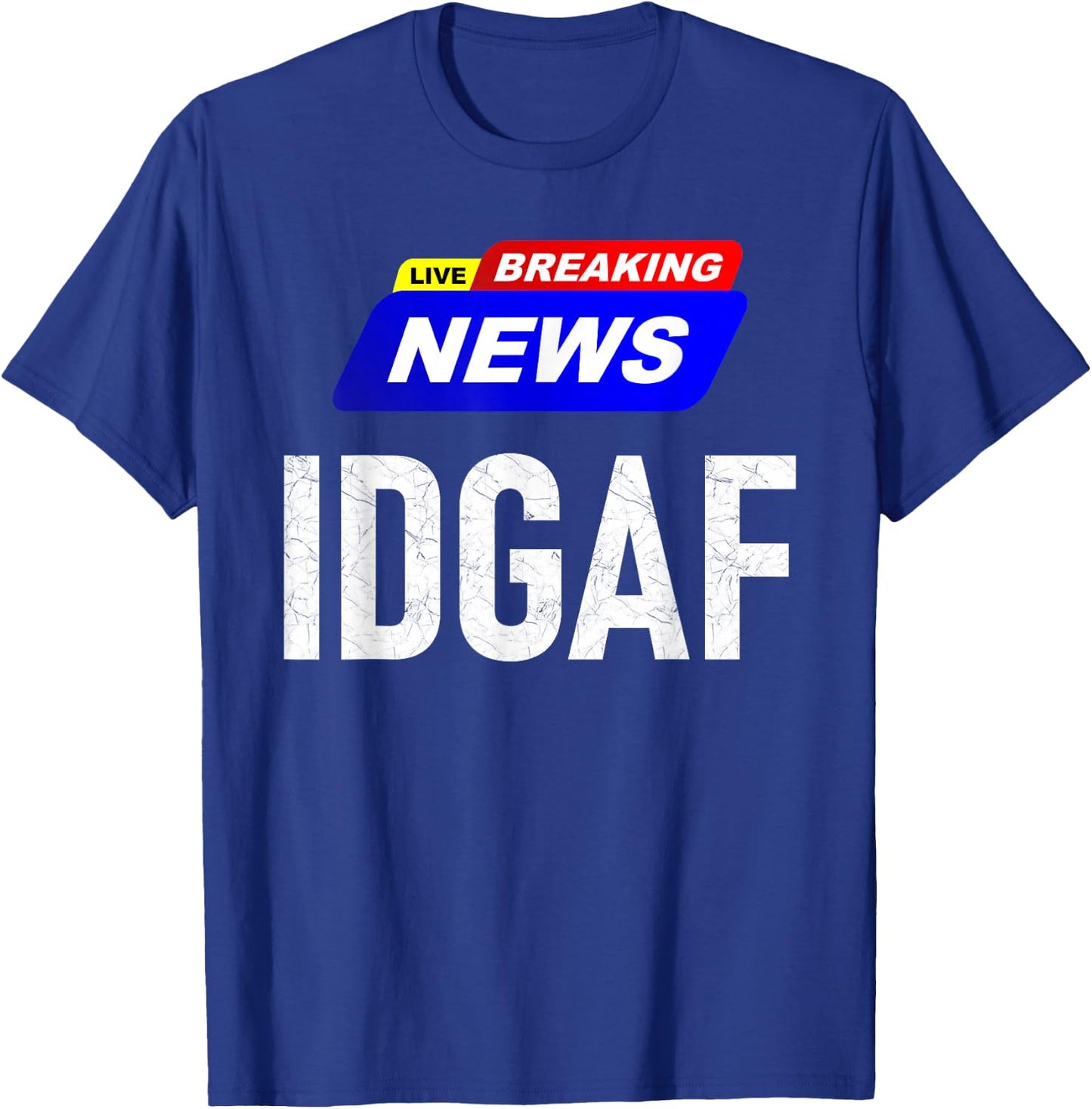Breaking News I Don't Give a F-uck IDGAF Slang Sarcastic Hot T-Shirt - T-Shirt | Royal