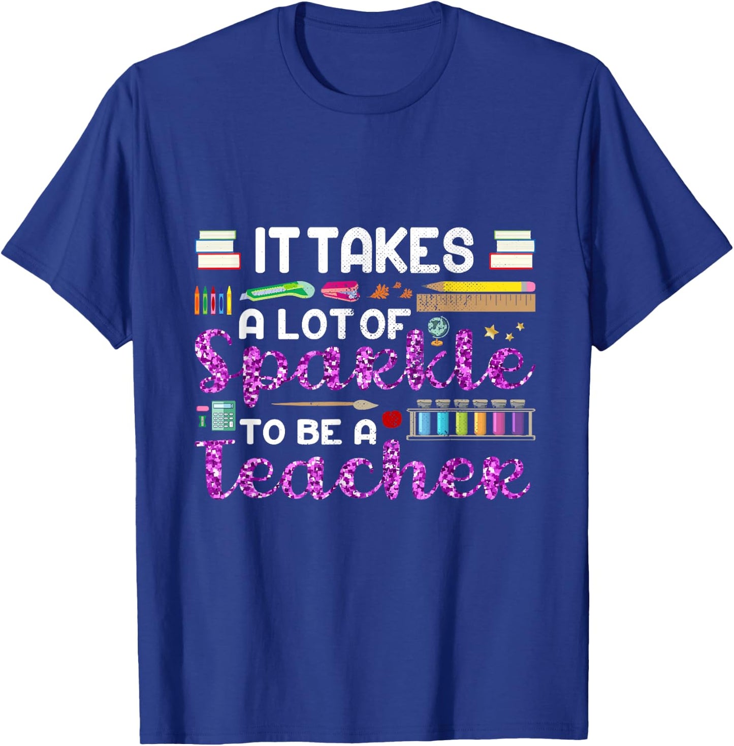 It Takes A Lot of Sparkle To Be A Teacher Funny Men Women T-Shirt - T-Shirt | Royal
