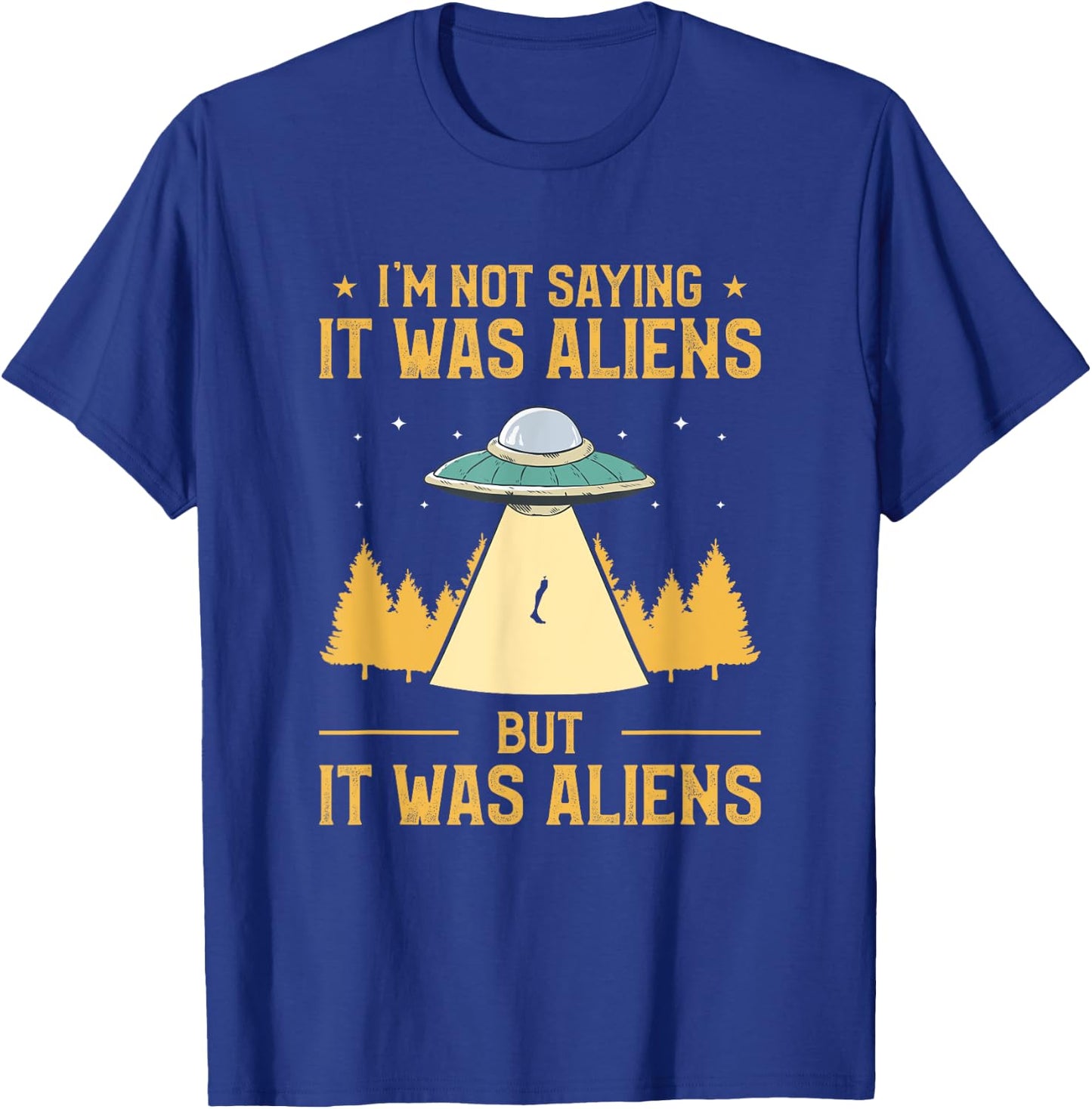 I'm Not Saying It Was Aliens But It Was Aliens Amputee T-Shirt - T-Shirt | Royal