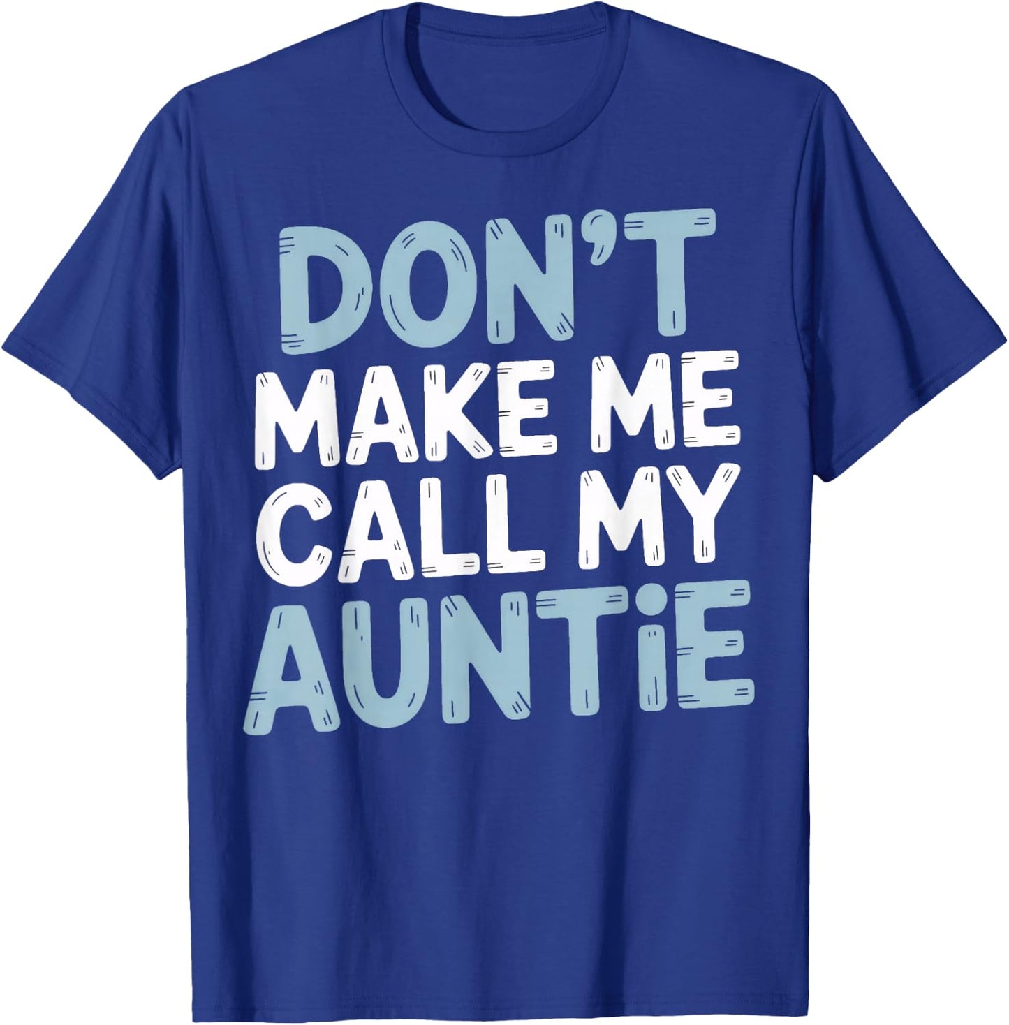 Funny Don't Make Me Call My Auntie T-Shirt - T-Shirt | Royal