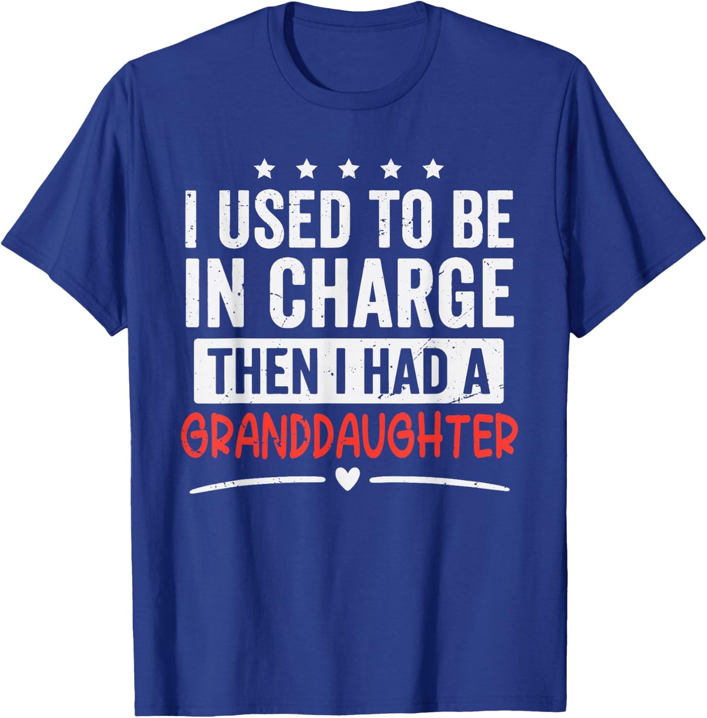I Used to Be in Charge Then I Had A Granddaughter T-Shirt - T-Shirt | Royal