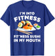 Im Into Fitness Sushi im my Mouth Funny Workout Gift T-Shirt - T-Shirt | Royal