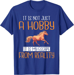 It is not just a Hobby it is my escape from Reality Horse T-Shirt - T-Shirt | Royal