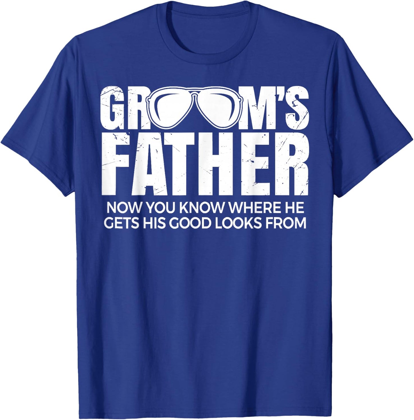 Father Of The Groom Now You Know Where He Get His Look T-Shirt - T-Shirt | Royal
