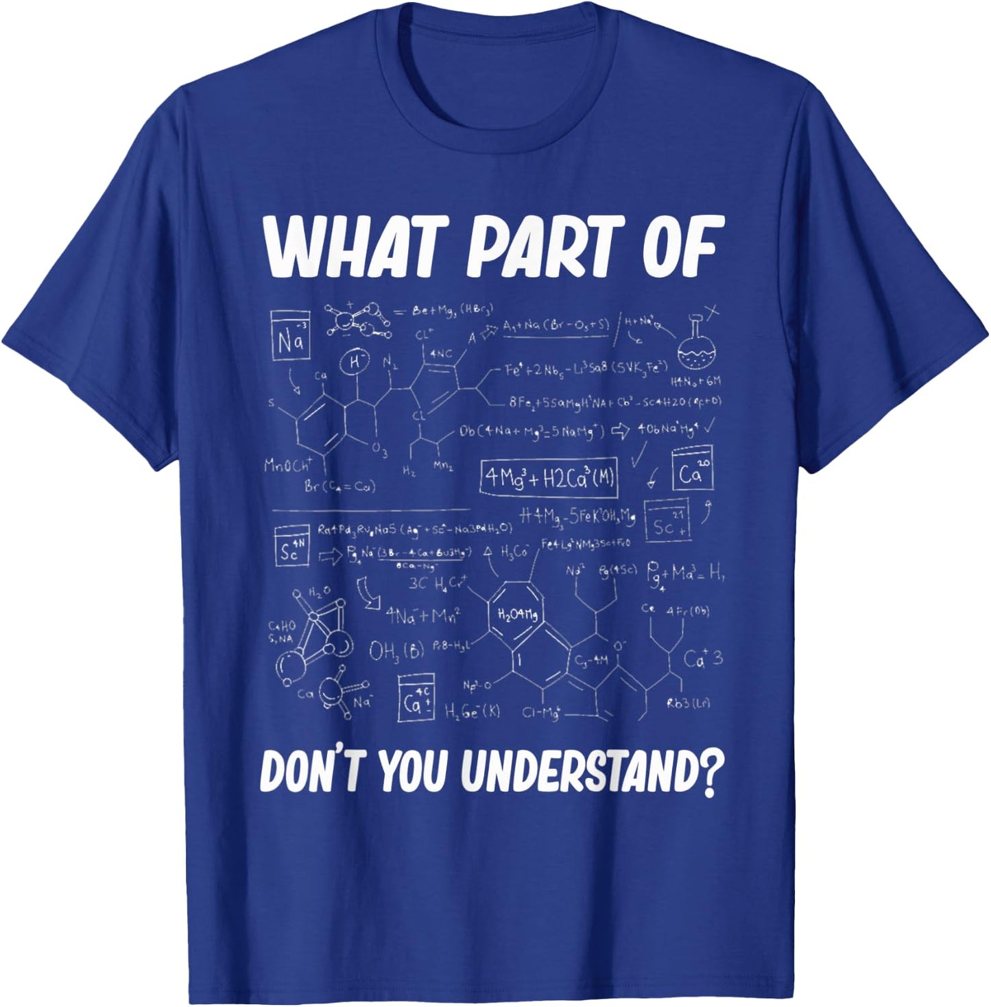 What Part Of Don't You Understand Funny chemistry Teacher St T-Shirt - T-Shirt | Royal