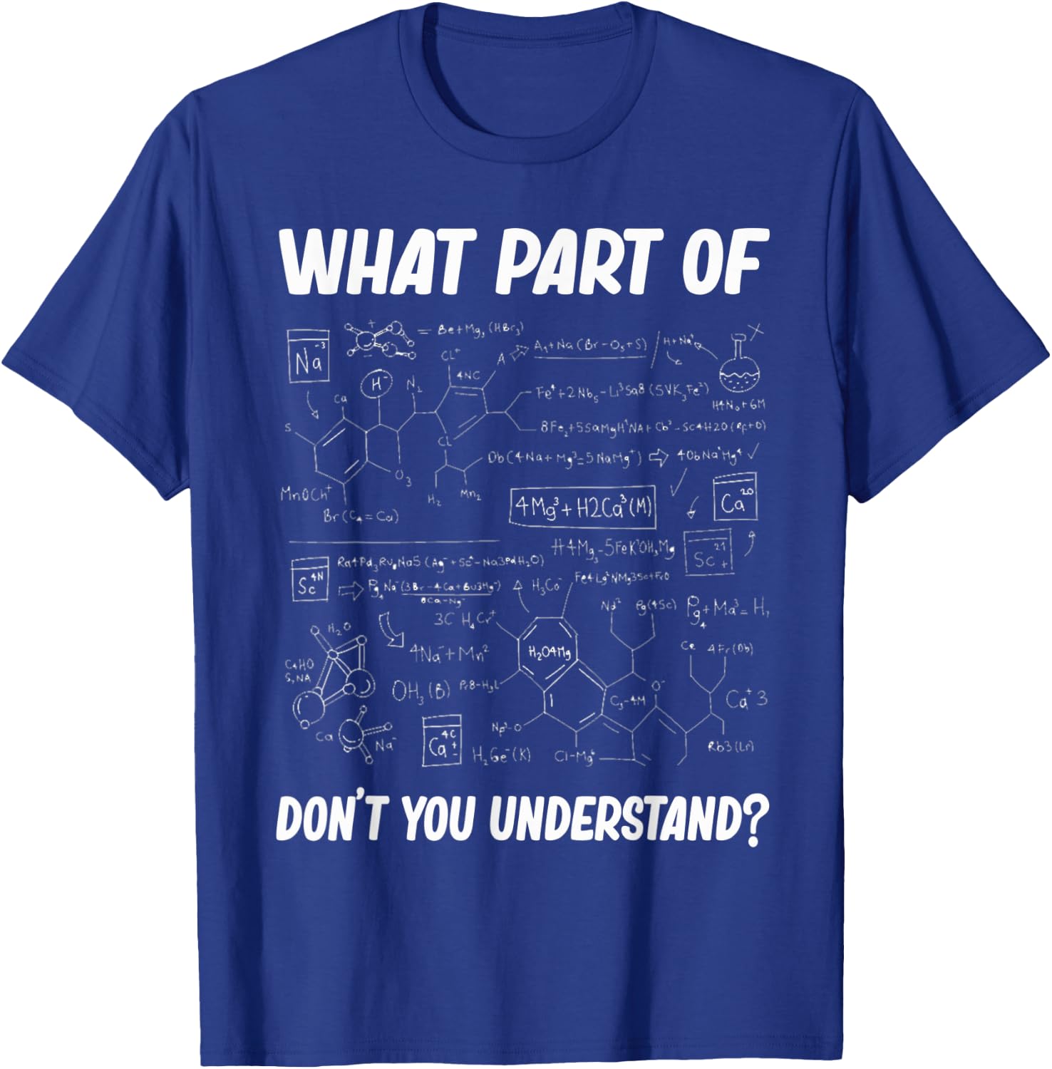 What Part Of Don't You Understand Funny chemistry Teacher St T-Shirt - T-Shirt | Royal