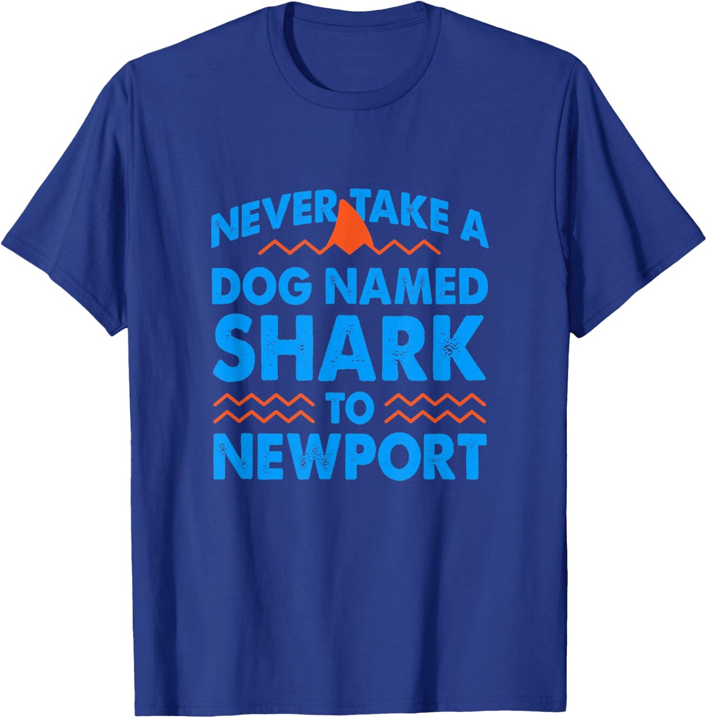 Never Take a Dog Named Shark to Newport Rhode Island Summer Men Women T-Shirt - T-Shirt | Royal