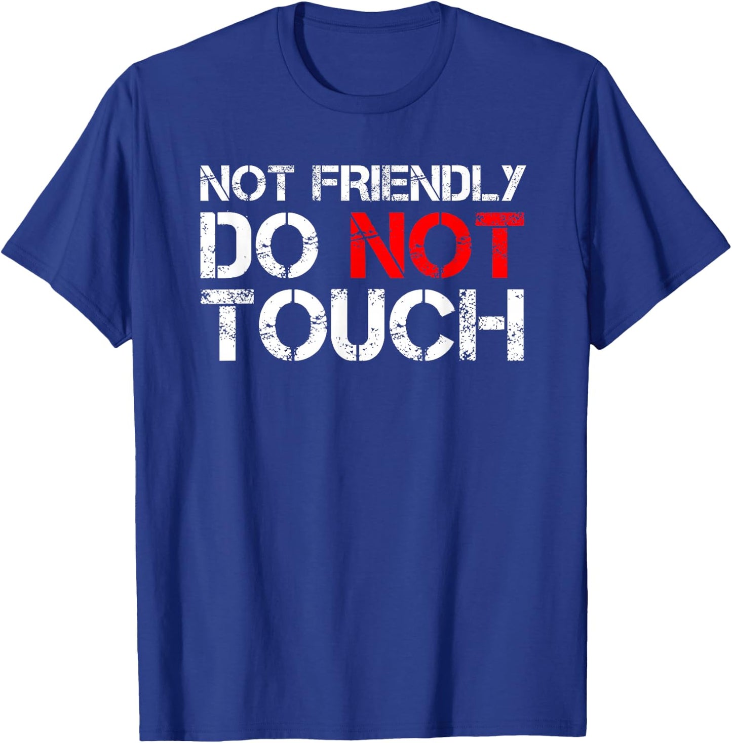 Not Friendly Do Not Touch Funny Sarcastic Quote T-Shirt - T-Shirt | Royal