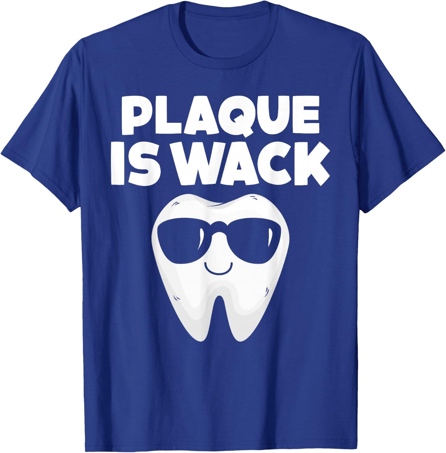Tooth with Sunglass Plaque Is Wack Funny Dentists' Novelty T-Shirt - T-Shirt | Royal