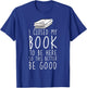 I Closed My Book To Be Here So This Better Be Good T-Shirt - T-Shirt | Royal