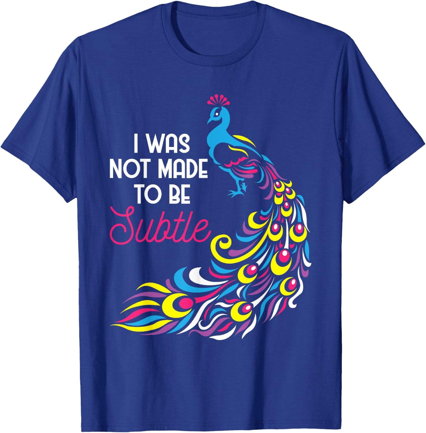 I Was Not Made To Be Subtle - Peacock Zookeeper Animal Lover T-Shirt - T-Shirt | Royal