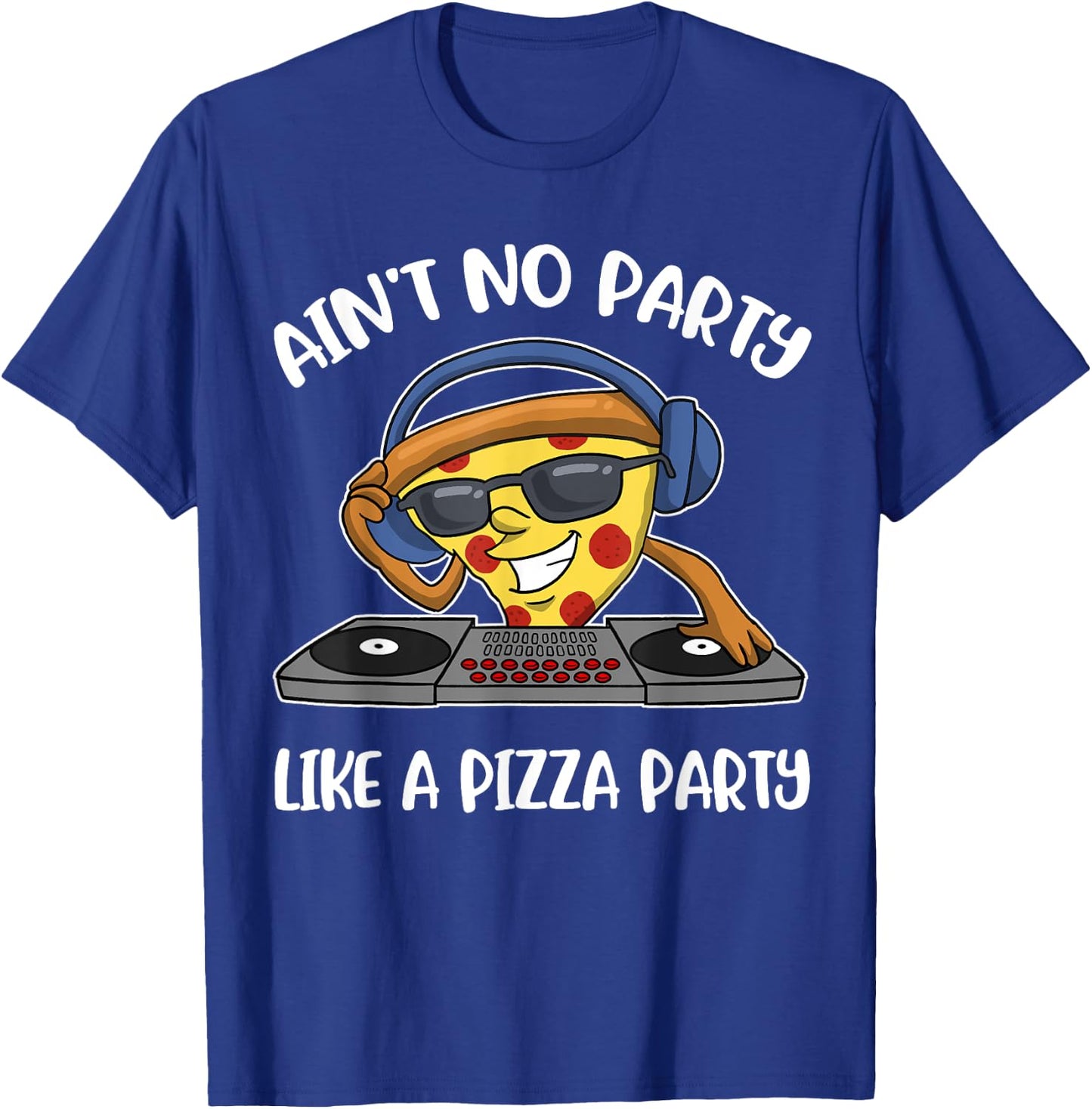 Aint No Party Like A Pizza Party T-Shirt - T-Shirt | Royal