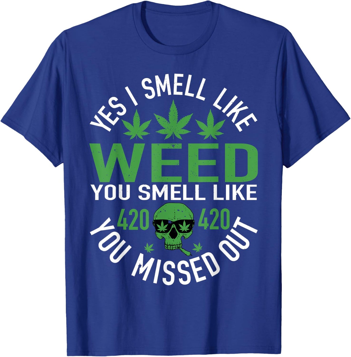 Yes I Smell Like Weed You Smell Like You Missed Out Funny Weed Day, 420 Weed , Black, Small, -Adults, Short Sleeve, , Cotton 60%, Polyester 40% T-Shirt - T-Shirt | Royal