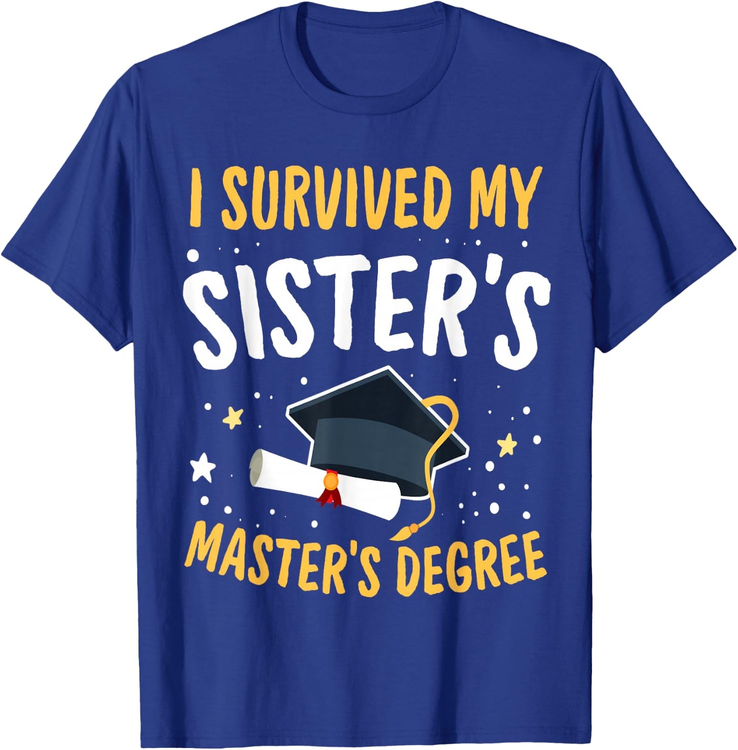 I Survived My Sister's Master's Degree Happy Senior 2022 T-Shirt - T-Shirt | Royal