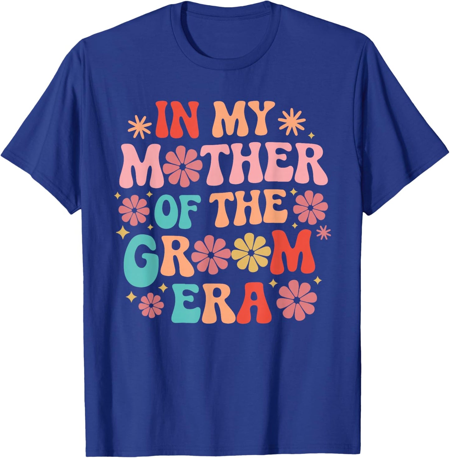 In My Mother of The Groom Era T-Shirt - T-Shirt | Royal