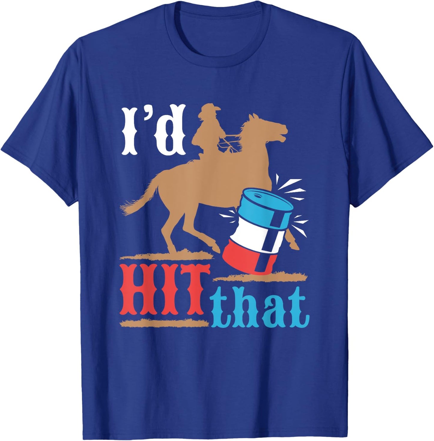 Barrel Racing Funny I'd Hit That Horse Barrel Racer T-Shirt - T-Shirt | Royal