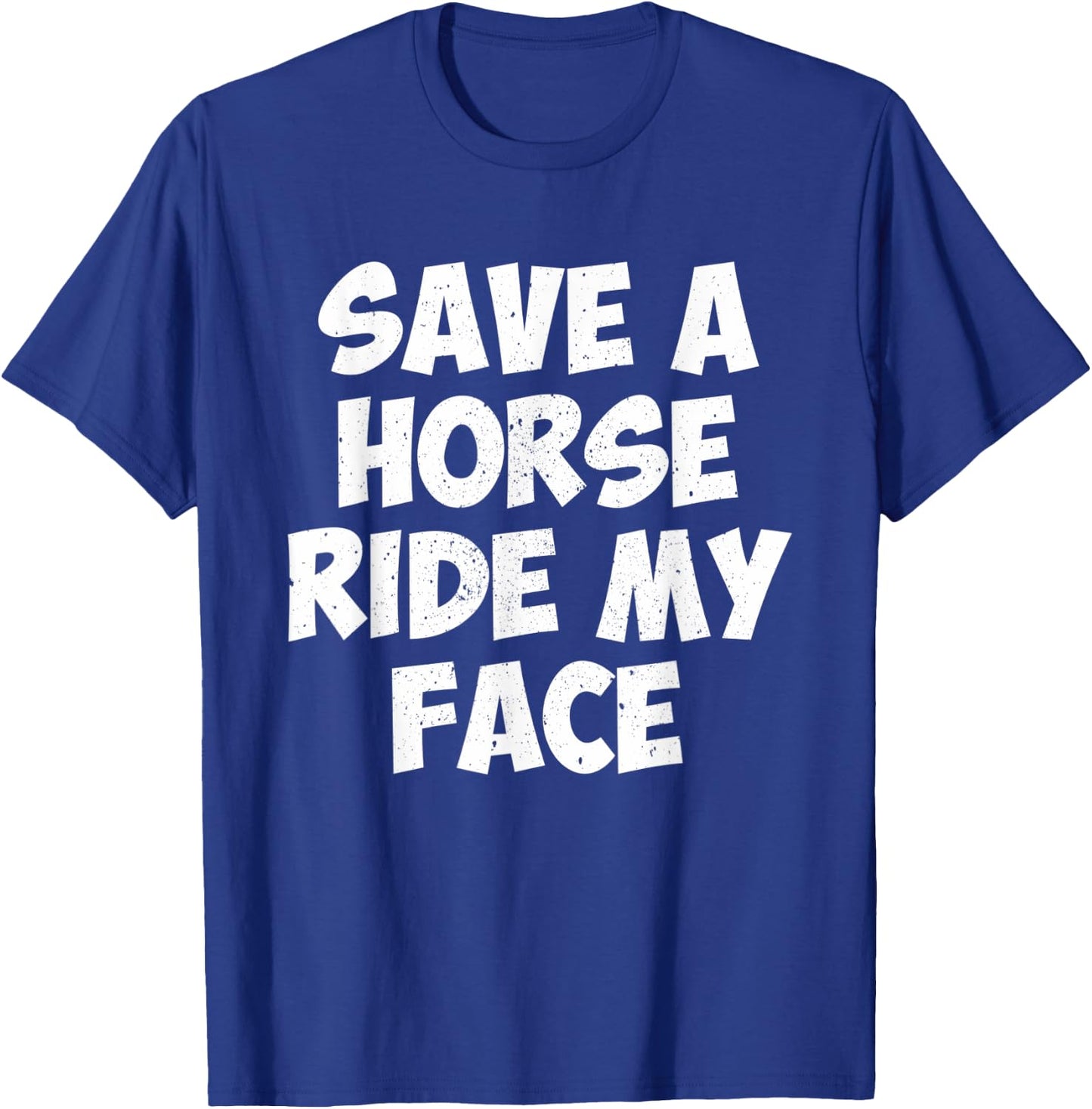 Save A Horse Ride My Face T-Shirt - T-Shirt | Royal