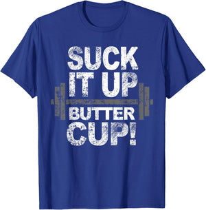 Suck it Up Butter Cup Work Out T-Shirt - T-Shirt | Royal
