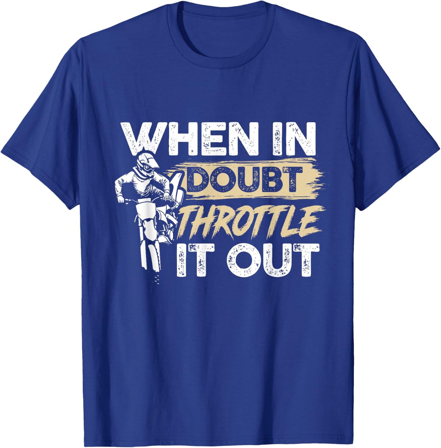 When In Doubt Throttle It Out Motorcycle Enduro Dirt Bike T-Shirt - T-Shirt | Royal