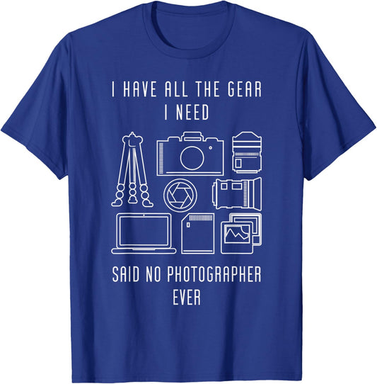 Photography I have all the Gear said no Photographer Ever T-Shirt - T-Shirt | Royal