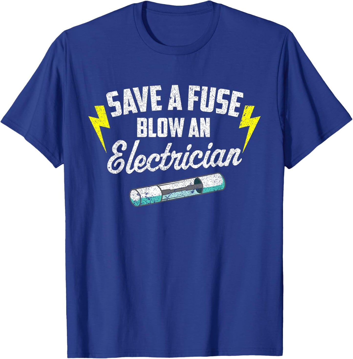 Save A Fuse Blow An Electrician T-Shirt - T-Shirt | Royal