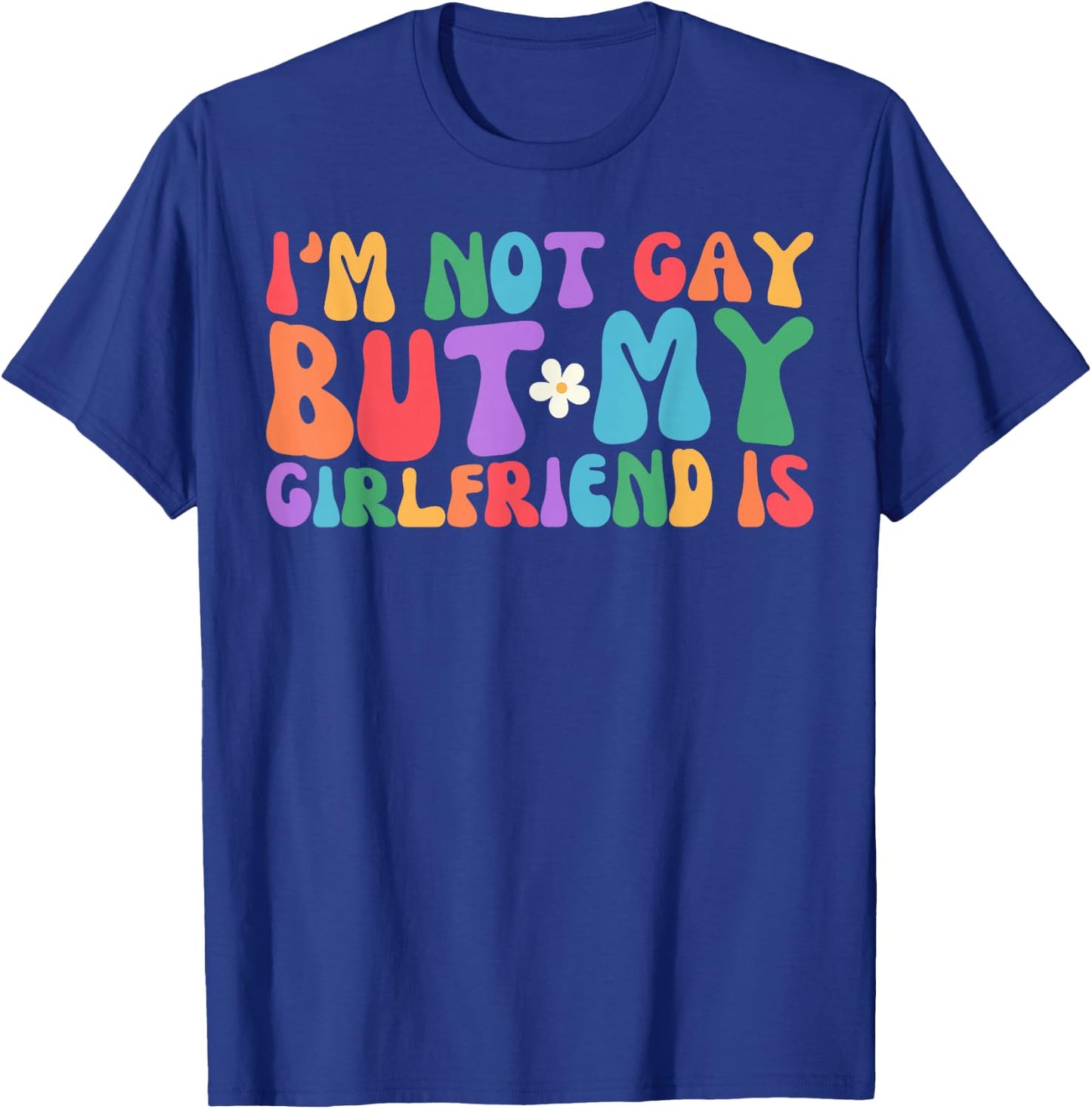 I'm Not Gay But My Girlfriend Is Lesbian Pride LGBTQ T-Shirt - T-Shirt | Royal