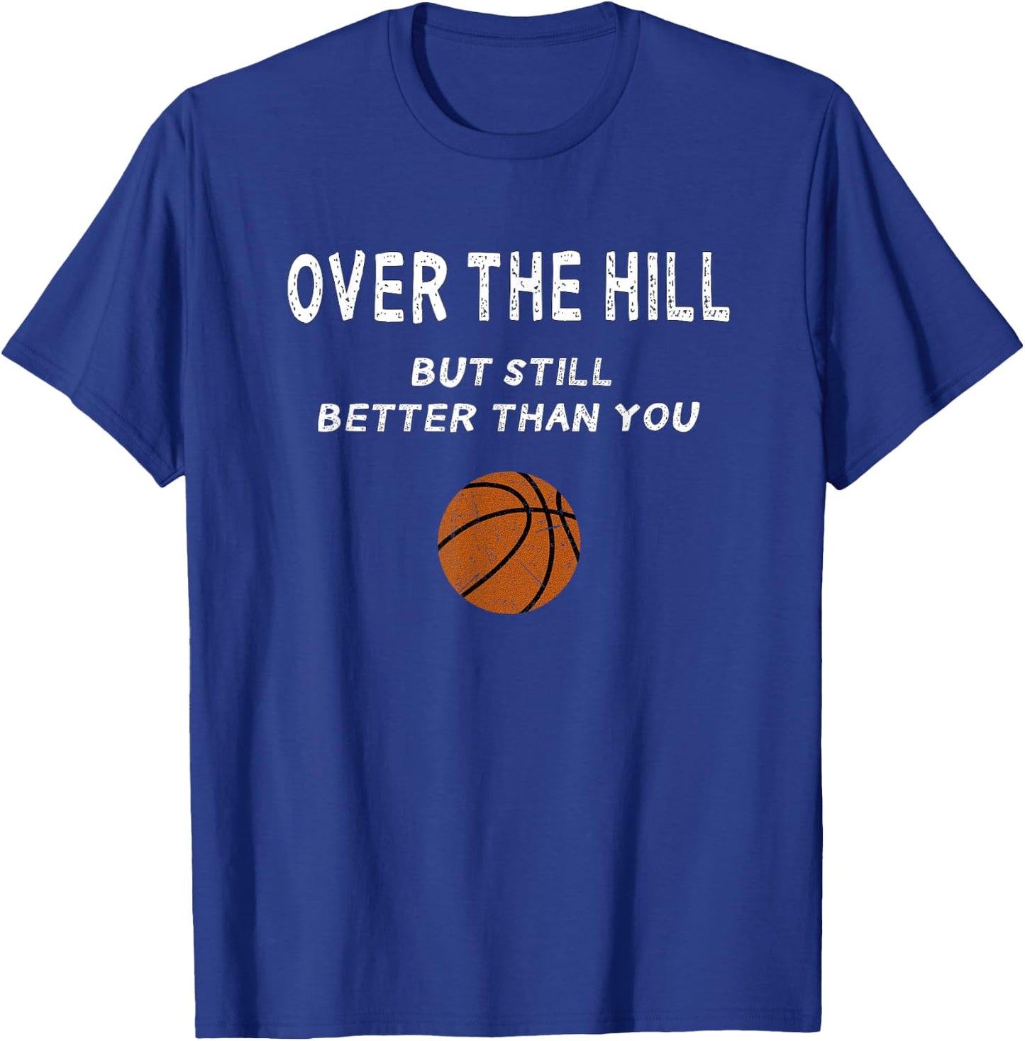 Funny Over The Hill Basketball Trash Talk Birthday Gag Joke T-Shirt - T-Shirt | Royal