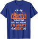 I Am An Engineer To Save Time I'm Always Right T-Shirt - T-Shirt | Royal