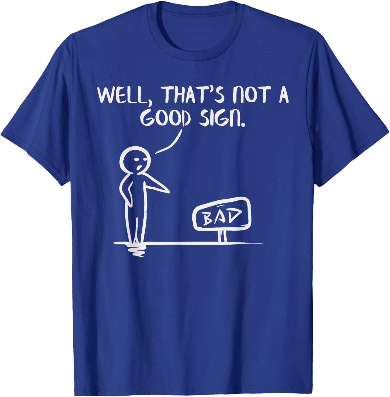 Well Thats Not A Good Sign Shirt Funny Slogan Meme Pun Gift T-Shirt - T-Shirt | Royal