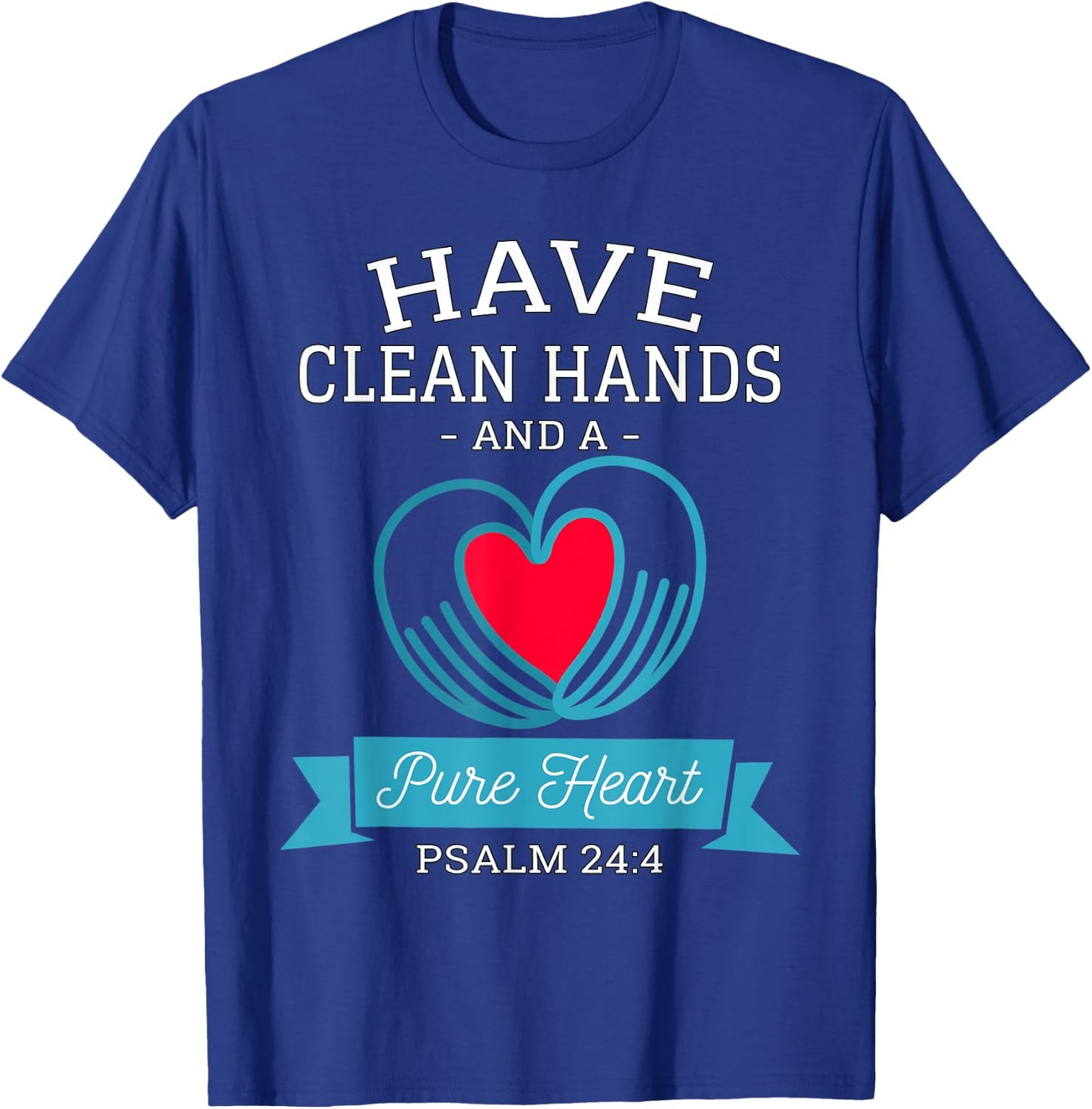 Have Clean Hands and a Pure Heart Psalm 24 Germaphobe T-Shirt - T-Shirt | Royal