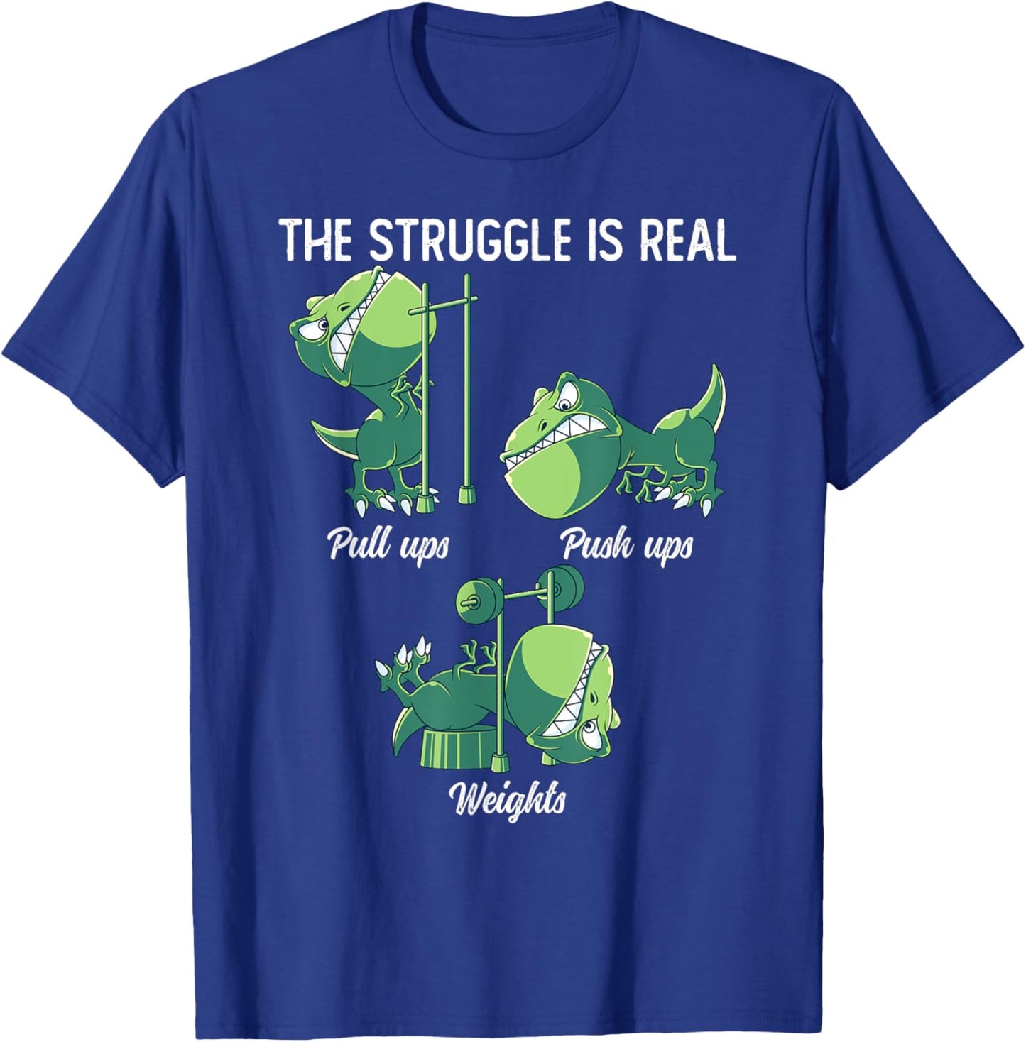 The Struggle Is Real Funny Dinosaur T-Rex Gym Workout T-Shirt - T-Shirt | Royal