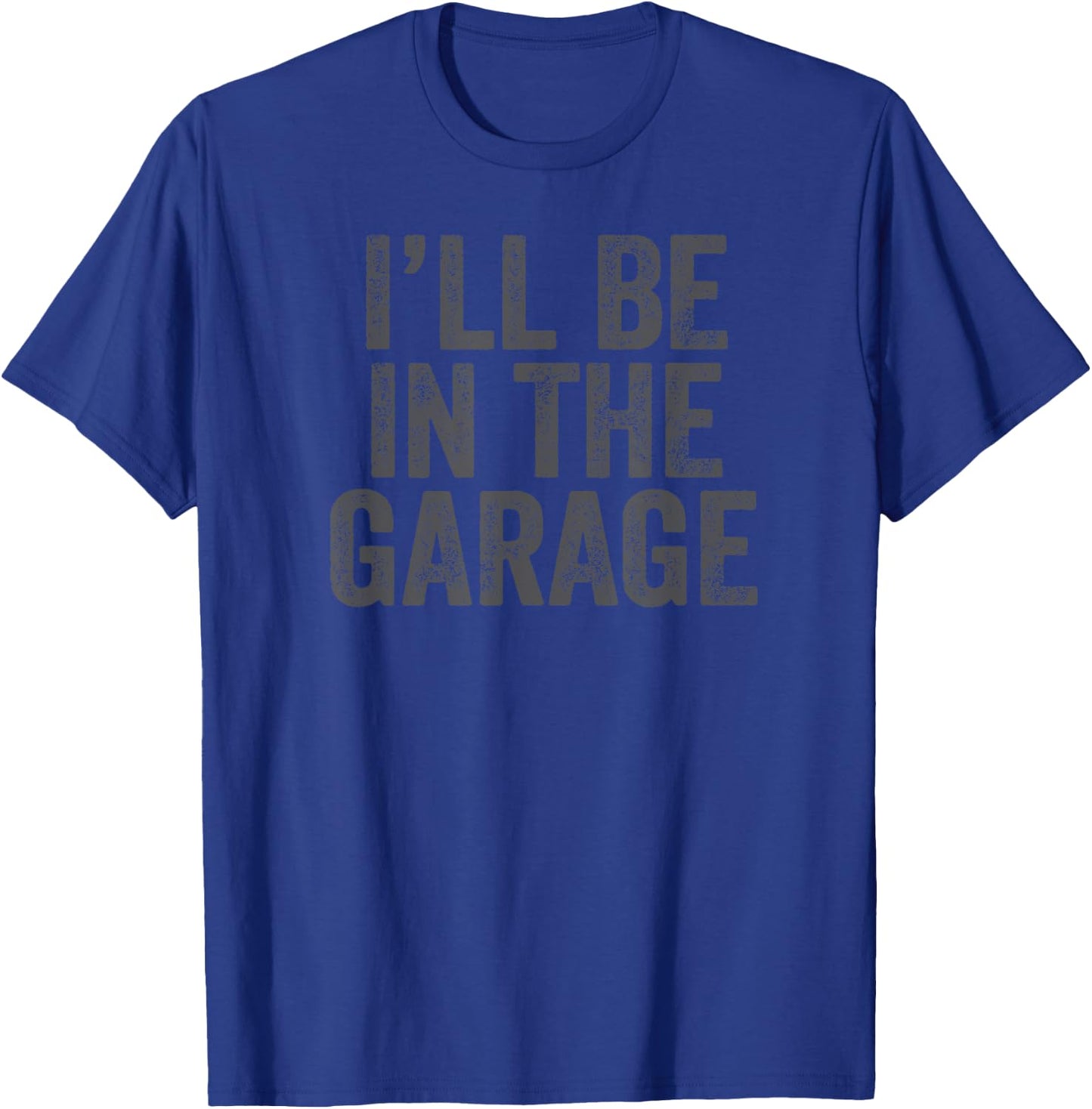 Funny I'll Be In The Garage retro car dad joke Father's Day T-Shirt - T-Shirt | Royal